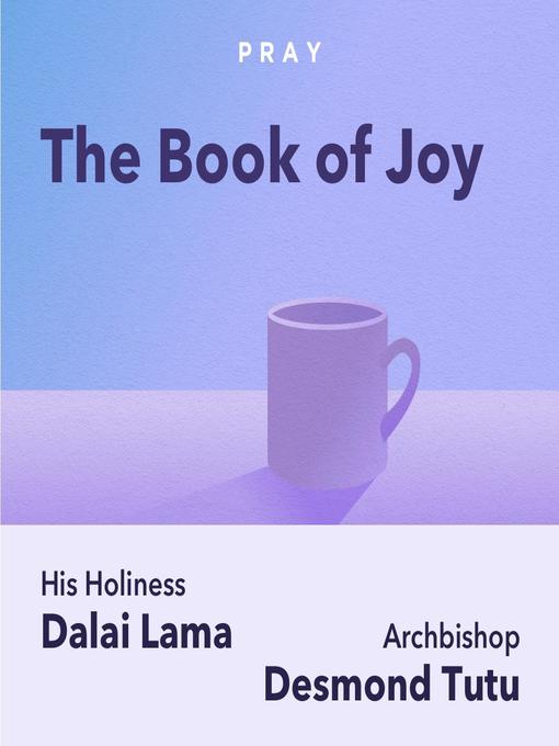 Title details for The Book of Joy, by His Holiness the Dalai Lama and Archbishop Desmond Tutu by Pray.com - Available